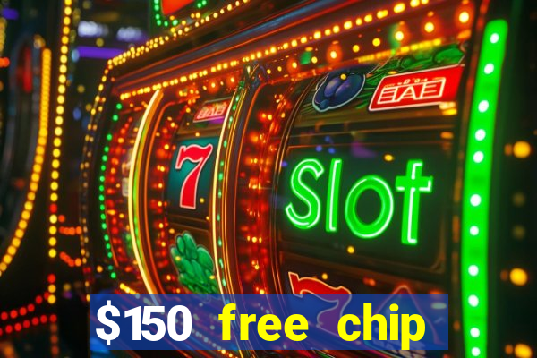 $150 free chip casinos 2021