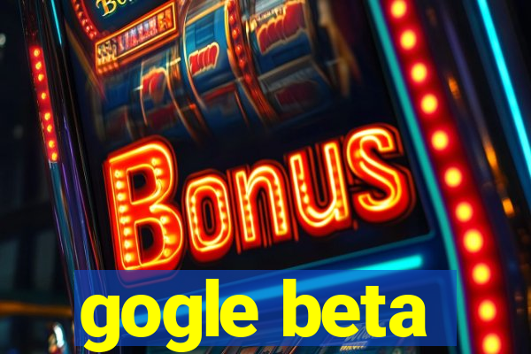 gogle beta