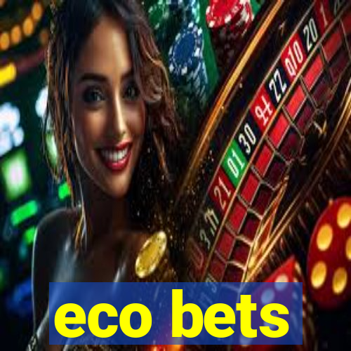 eco bets