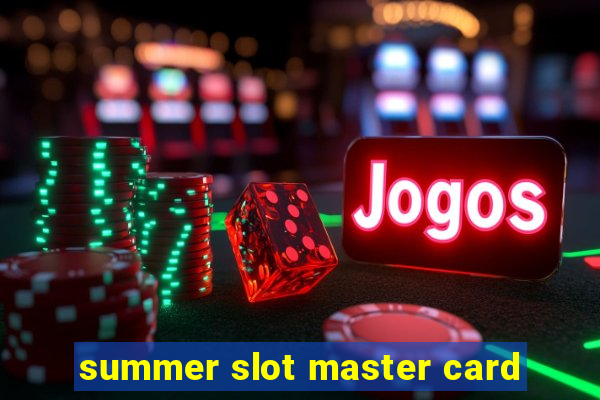 summer slot master card