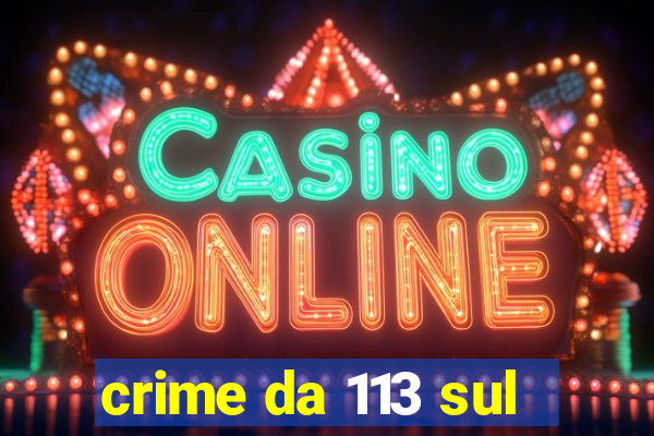 crime da 113 sul