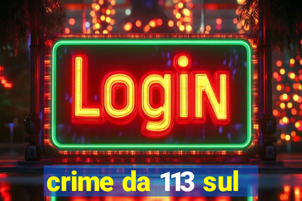 crime da 113 sul