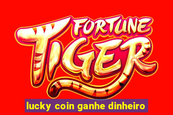 lucky coin ganhe dinheiro