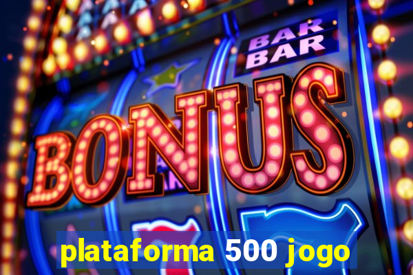 plataforma 500 jogo