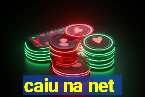 caiu na net