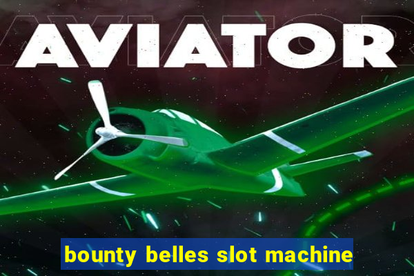 bounty belles slot machine