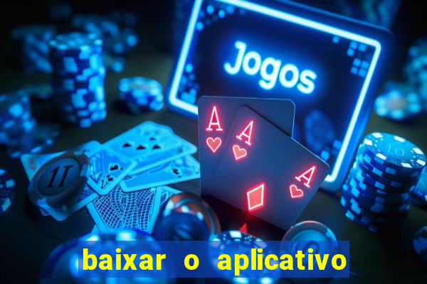 baixar o aplicativo bet app