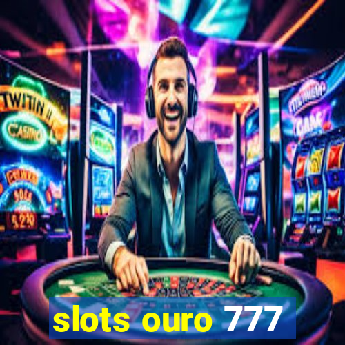 slots ouro 777