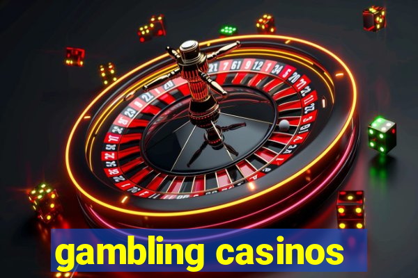 gambling casinos