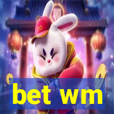 bet wm