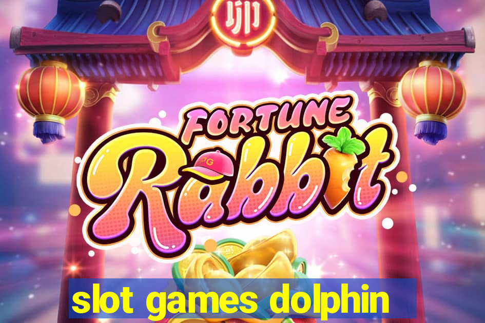 slot games dolphin