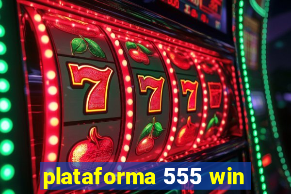 plataforma 555 win