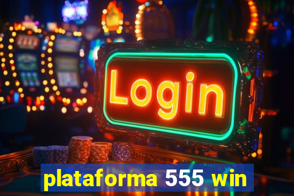 plataforma 555 win