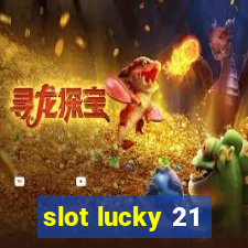 slot lucky 21