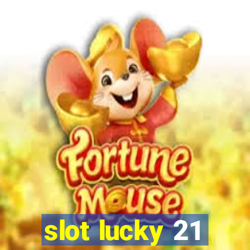 slot lucky 21