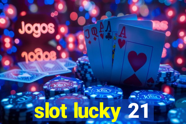 slot lucky 21