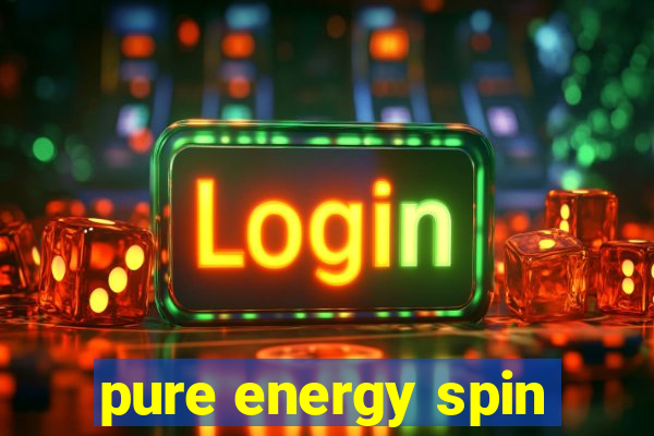 pure energy spin