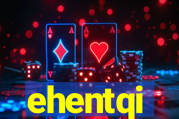 ehentqi