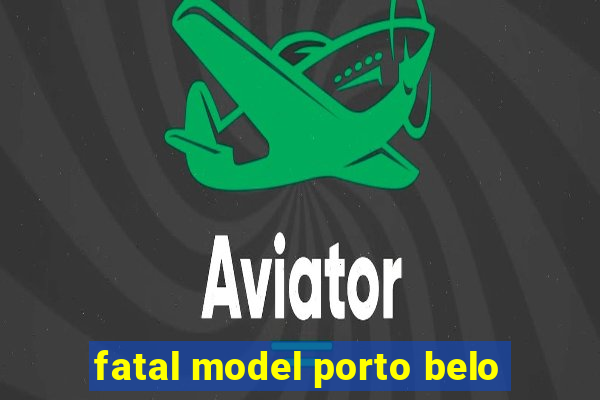 fatal model porto belo