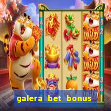 galera bet bonus de boas vindas