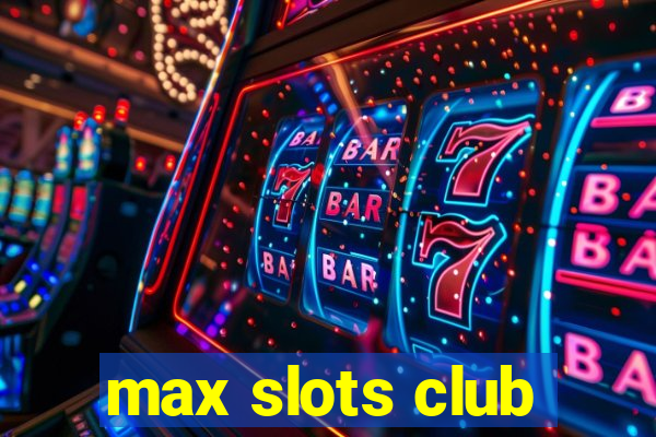 max slots club