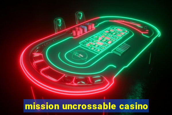 mission uncrossable casino