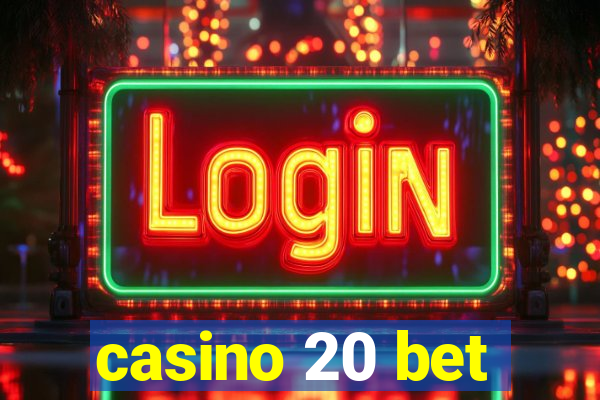 casino 20 bet