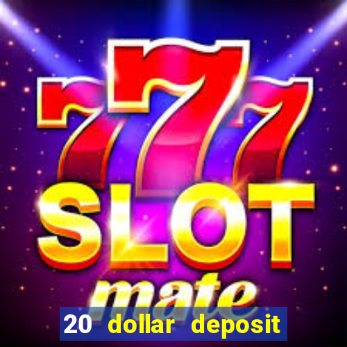 20 dollar deposit online casino