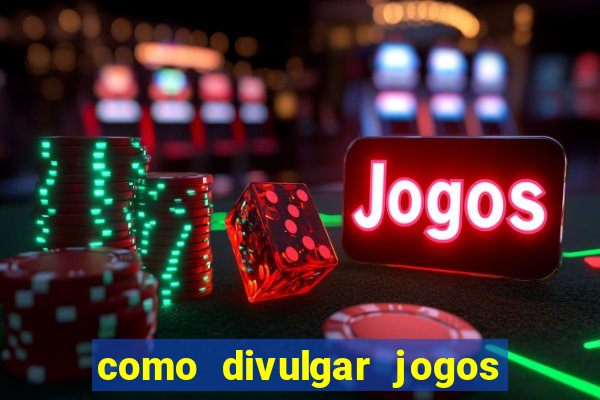 como divulgar jogos de aposta