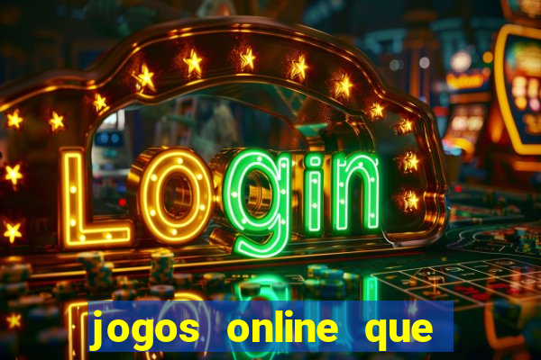 jogos online que da dinheiro