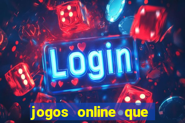 jogos online que da dinheiro