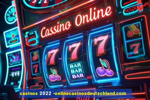 casinos 2022 -onlinecasinosdeutschland.com