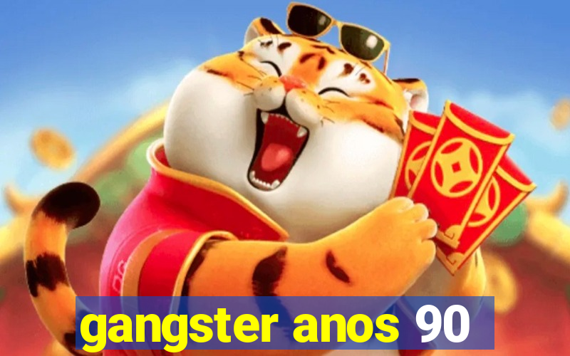 gangster anos 90