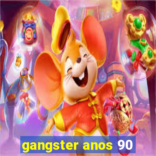 gangster anos 90