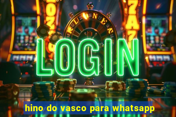 hino do vasco para whatsapp