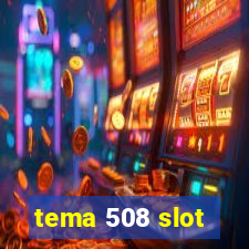 tema 508 slot