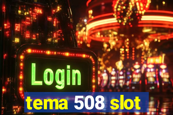 tema 508 slot