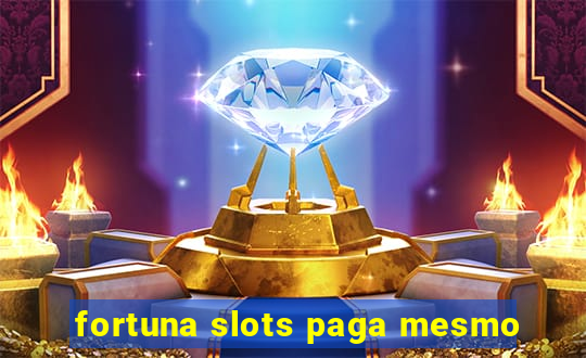 fortuna slots paga mesmo