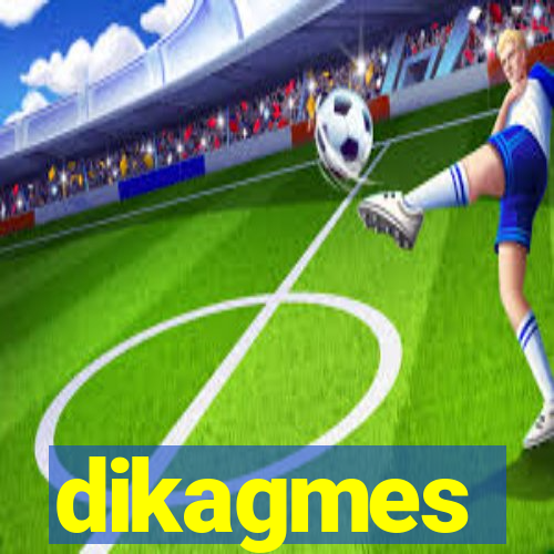 dikagmes