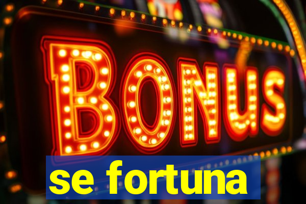 se fortuna