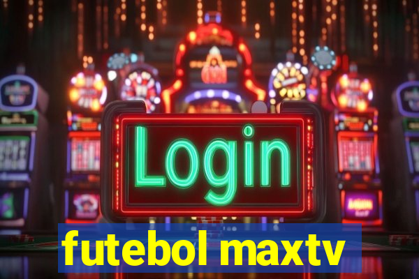 futebol maxtv