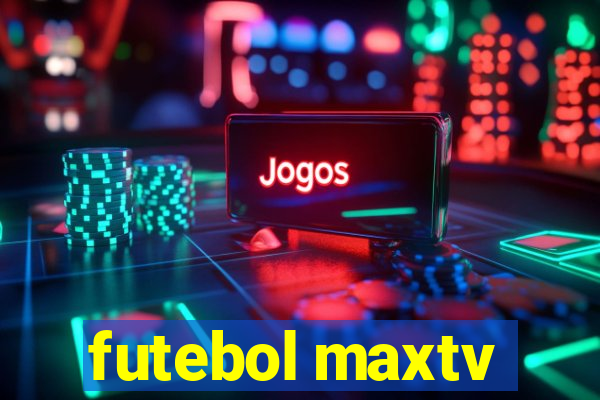 futebol maxtv