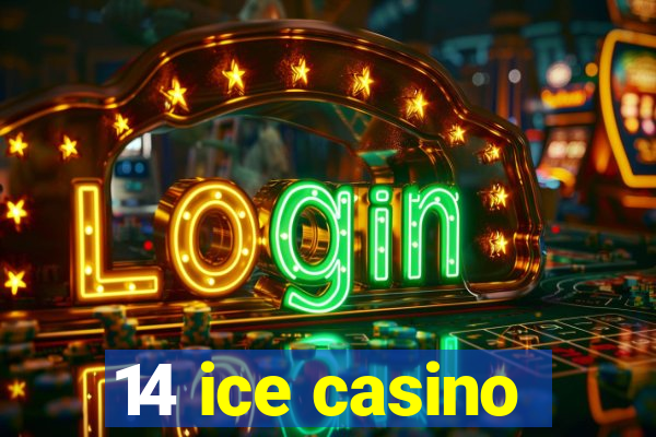 14 ice casino