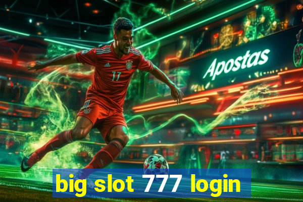 big slot 777 login