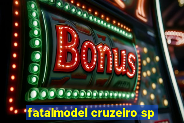 fatalmodel cruzeiro sp