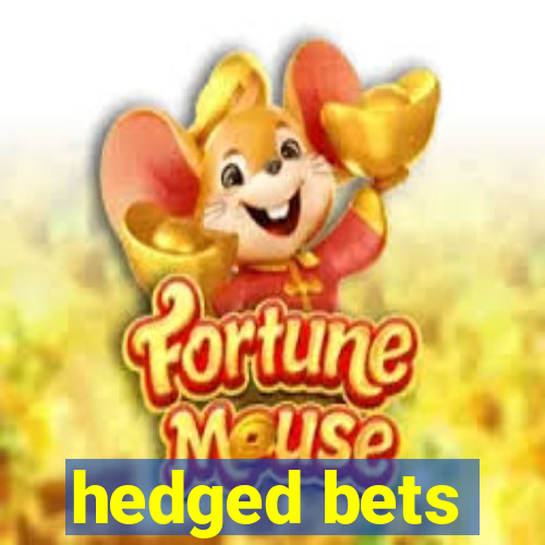 hedged bets