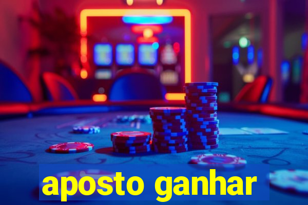 aposto ganhar