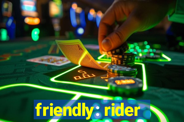 friendly: rider