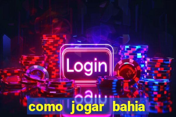 como jogar bahia da sorte