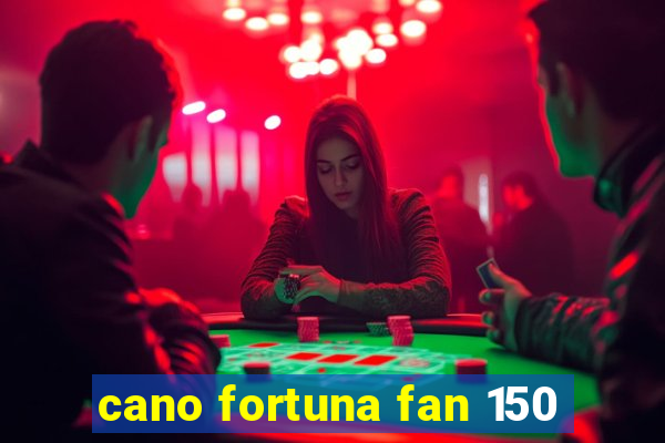 cano fortuna fan 150